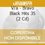 V/a - Bravo Black Hits 35 (2 Cd) cd