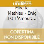Mireille Mathieu - Ewig Ist L'Amour: Meine Schonsten Melodien cd
