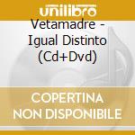 Vetamadre - Igual Distinto (Cd+Dvd) cd