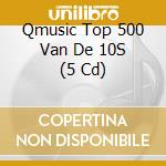 Qmusic Top 500 Van De 10S (5 Cd) cd musicale di Sony