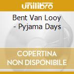 Bent Van Looy - Pyjama Days cd