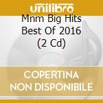 Mnm Big Hits Best Of 2016 (2 Cd) cd musicale di Sony