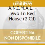 A.N.I.M.A.L. - Vivo En Red House (2 Cd) cd
