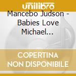 Mancebo Judson - Babies Love Michael Jackson cd