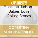 Mancebo Judson - Babies Love Rolling Stones cd
