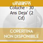Coluche - 30 Ans Deja' (2 Cd) cd musicale di Coluche