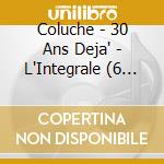 Coluche - 30 Ans Deja' - L'Integrale (6 Cd)