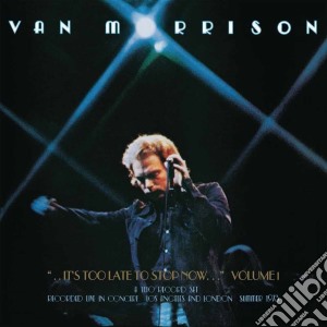 Van Morrison - It's Too Late To Stop Now Volume I (2 Cd) cd musicale di Van Morrison
