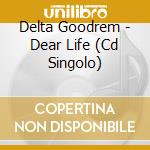 Delta Goodrem - Dear Life (Cd Singolo) cd