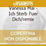 Vanessa Mai - Ich Sterb Fuer Dich/remix cd