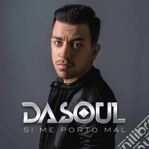Dasoul - Si Me Porto Mal cd musicale di Dasoul