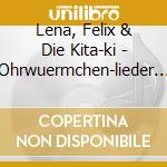Lena, Felix & Die Kita-ki - Ohrwuermchen-lieder Aus cd