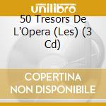 50 Tresors De L'Opera (Les) (3 Cd) cd