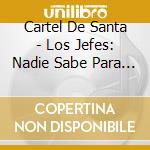 Cartel De Santa - Los Jefes: Nadie Sabe Para Quien Trabaja (2 Cd) cd musicale di Cartel De Santa