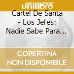 Cartel De Santa - Los Jefes: Nadie Sabe Para Quien Trabaja (2 Cd) cd