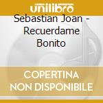 Sebastian Joan - Recuerdame Bonito cd