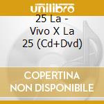 25 La - Vivo X La 25 (Cd+Dvd) cd musicale di 25 La