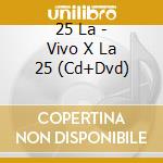 25 La - Vivo X La 25 (Cd+Dvd) cd