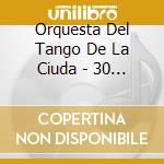 Orquesta Del Tango De La Ciuda - 30 Anos cd
