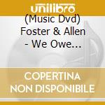 (Music Dvd) Foster & Allen - We Owe It All To You cd