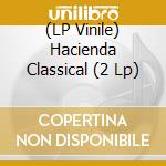 (LP Vinile) Hacienda Classical (2 Lp) lp vinile di V/C