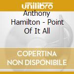 Anthony Hamilton - Point Of It All cd
