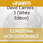 David Carreira - 3 (White Edition) cd musicale di David Carreira