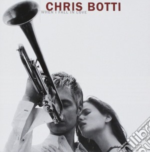 Chris Botti - When I Fall In Love cd musicale di Chris Botti