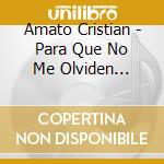 Amato Cristian - Para Que No Me Olviden -2Cds- cd musicale di Amato Cristian