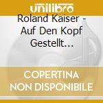 Roland Kaiser - Auf Den Kopf Gestellt (Cd+Dvd) cd