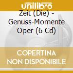 Zeit (Die) - Genuss-Momente Oper (6 Cd) cd musicale di V/c