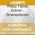 Philipp Fabian Kolmel - Smaragdgruen cd