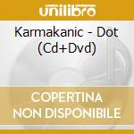Karmakanic - Dot (Cd+Dvd) cd musicale di Karmakanic
