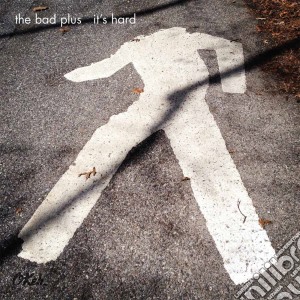 Bad Plus (The) - It's Hard cd musicale di The Bad plus