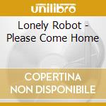 Lonely Robot - Please Come Home cd