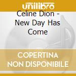 Celine Dion - New Day Has Come cd musicale di Celine Dion