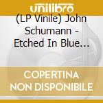 (LP Vinile) John Schumann - Etched In Blue (Limited Edition Blue Vinyl Reissue) vinile