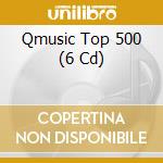 Qmusic Top 500 (6 Cd) cd musicale di Sony