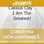 Cassius Clay - I Am The Greatest! cd musicale di Cassius Clay