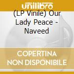 (LP Vinile) Our Lady Peace - Naveed lp vinile di Our Lady Peace