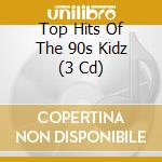 Top Hits Of The 90s Kidz (3 Cd) cd