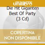 Die Hit Giganten Best Of Party (3 Cd) cd musicale di V/a