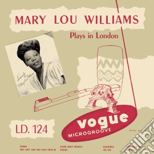 Mary Lou Williams - Mary Lou Williams Plays In London cd musicale di Mary Lou Williams