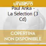 Paul Anka - La Selection (3 Cd) cd