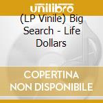 (LP Vinile) Big Search - Life Dollars vinile