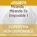 Miranda - Miranda Es Imposible ! cd musicale di Miranda