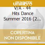 V/A - 44 Hits Dance Summer 2016 (2 Cd) cd