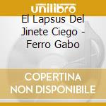 El Lapsus Del Jinete Ciego - Ferro Gabo cd