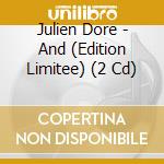 Julien Dore - And (Edition Limitee) (2 Cd) cd