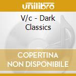 V/c - Dark Classics cd
